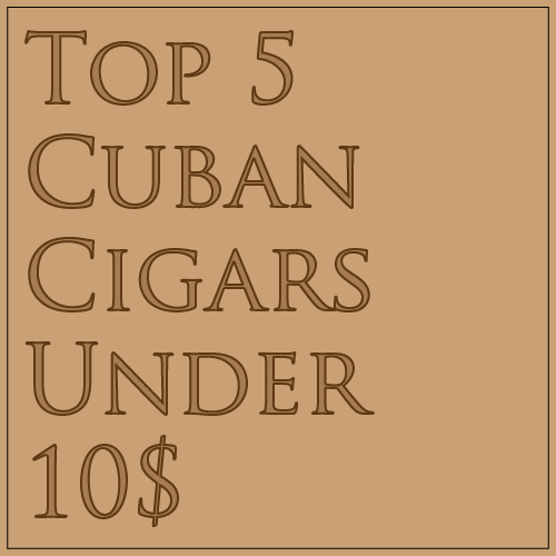 Read more about the article Top 5 Cigars under 10$ | The Best Cheap Cuban Cigars